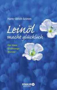 Leinöl macht glücklich : Das blaue Ernährungswunder (MensSana) （9. Aufl. 2012. 173 S. m. Fotos. 205.00 mm）