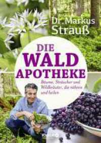Die Wald-Apotheke : Bäume, Sträucher und Wildkräuter, die nähren und heilen (Medizin aus der Natur) （3. Aufl. 2017. 208 S. 158 Farbfotos. 240.00 mm）