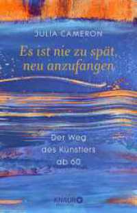 Es ist nie zu spät, neu anzufangen : Der Weg des Künstlers ab 60 （4. Aufl. 2017. 384 S. 210.00 mm）