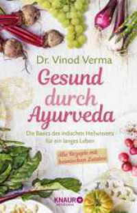 Gesund durch Ayurveda : Die Basics des indischen Heilwissens für ein langes Leben. Alle Rezepte mit heimischen Zutaten （1. Auflage. 2018. 208 S. 15 SW-Zeichn. 210.00 mm）