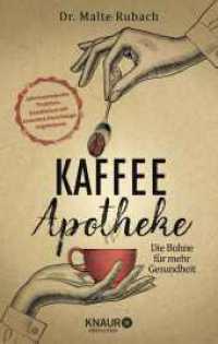 Kaffee-Apotheke : Die Bohne für mehr Gesundheit (Natürlich heilen mit Hausmitteln) （2. Aufl. 2019. 176 S. 174 Farbfotos. 205.00 mm）