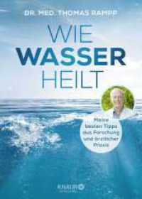 Wie Wasser heilt : Meine besten Tipps aus Forschung und ärztlicher Praxis （1. Auflage. 2019. 272 S. 216.00 mm）