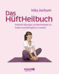 Das H&uuml;ftHeilbuch : Einfache &Uuml;bungen, um Beschwerden zu lindern und beweglich zu werden (K&ouml;rpertherapie f&uuml;r eine ganzheitliche Gesundheit) （1. Auflage. 2022. 96 S. 200.00 mm）