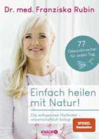 Einfach heilen mit Natur! : Die wirksamsten Heilmittel - wissenschaftlich belegt | 77 Gesundmacher für jeden Tag - einfache Anwendungen, praktische Tipps, gesunde Rezepte （1. Auflage. 2022. 192 S. 240.00 mm）