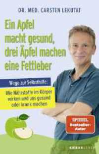 Ein Apfel macht gesund, drei Äpfel machen eine Fettleber : Wege zur Selbsthilfe: Wie Nährstoffe im Körper wirken und uns gesund oder krank machen （1. Auflage. 2025. 208 S. 209.00 mm）