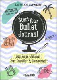 Start Your Bullet Journal : Das Reise-Journal für Traveller & Sinnsucher （2. Aufl. 2019. 160 S. 215.00 mm）