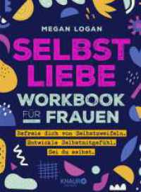 Selbstliebe Workbook für Frauen : Befreie dich von Selbstzweifeln. Entwickle Selbstmitgefühl. Sei du selbst. （1. Auflage. 2022. 176 S. 216.00 mm）