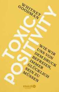 Toxic Positivity : Wie wir uns von dem Druck befreien, immer glücklich sein zu müssen （1. Auflage. 2023. 320 S. 209.00 mm）
