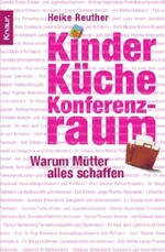 Kinder, Küche, Konferenzraum : Warum Mütter alles schaffen (Knaur Taschenbücher Nr.77891) （2007. 207 S. 19 cm）