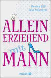 Alleinerziehend mit Mann : Originalausgabe (Knaur Taschenbücher 78477) （13. Aufl. 2012. 235 S. 190 mm）