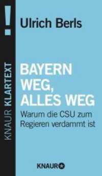 Bayern weg, alles weg : Warum die CSU zum Regieren verdammt ist (Klartext) （2013. 208 S. 180 mm）