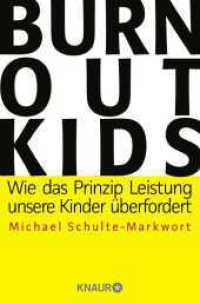 Burnout-Kids : Wie das Prinzip Leistung unsere Kinder überfordert (Knaur Taschenbücher 78815) （3. Aufl. 2016. 272 S. 190 mm）