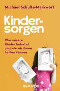 Kindersorgen : Was unsere Kinder belastet und wie wir ihnen helfen können (Knaur Taschenbücher 78907) （3. Aufl. 2018. 368 S. 190 mm）
