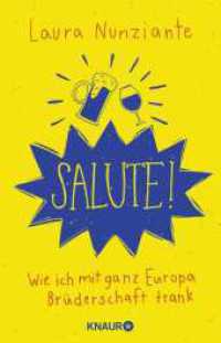 Salute! : Wie ich mit ganz Europa Brüderschaft trank (Knaur Taschenbücher 78934) （1. Auflage. 2018. 237 S. 35 SW-Fotos, 26 SW-Zeichn. 210.00 mm）