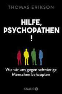 Hilfe, Psychopathen! : Wie wir uns gegen schwierige Menschen behaupten  | Deutsche Ausgabe des New York Times Bestsellers »Surrounded by Psychopaths« （2. Aufl. 2024. 304 S. 190.00 mm）