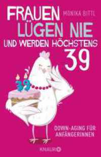 Frauen lügen nie und werden höchstens 39 : Down-Aging für Anfängerinnen (Knaur Taschenbücher 79067) （5. Aufl. 2019. 240 S. 210.00 mm）