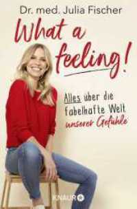 What a feeling! : Alles über die fabelhafte Welt unserer Gefühle | Die aus "Doc Fischer" bekannte SWR-Moderatorin und Ärztin über die Emotionen, die unser Leben bestimmen （1. Auflage. 2022. 336 S. 190.00 mm）