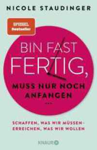 Bin fast fertig, muss nur noch anfangen : Schaffen, was wir müssen - erreichen, was wir wollen （3. Aufl. 2024. 208 S. 210.00 mm）