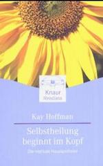 Selbstheilung beginnt im Kopf : Die mentale Hausapotheke (Knaur Taschenbücher Nr.87212) （2004. 334 S. 18 cm）
