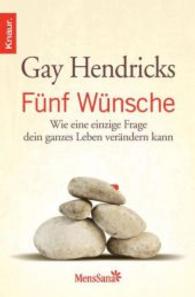 Fünf Wünsche : Wie eine einzige Frage dein ganzes Leben verändern kann. Vorw. v. Neale Donald Walsch (MensSana) （2011. 139 S. 19 cm）