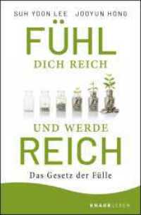 Fühl dich reich und werde reich : Das Gesetz der Fülle (Knaur.Leben) （4. Aufl. 2020. 272 S. 190 mm）