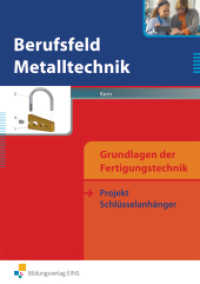 Berufsfeld Metalltechnik - Grundlagen der Fertigungstechnik : Projekt Schlüsselanhänger Schulbuch (Berufsfeld Metalltechnik Grundlagen der Fertigungstechnik 1) （2008. 87 S. perforiert und gelocht, DIN A4. 298.00 mm）