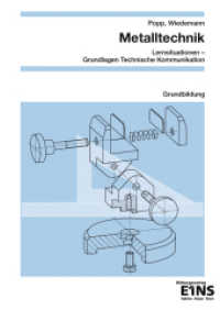 Metalltechnik - Lernsituationen, Technische Kommunikation : Lernfelder 1-4: Grundbildung: Schülerband (Metalltechnik 1) （Nachdr. 2006. 72 S. m. Abb. 297.00 mm）