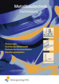 Metallbautechnik Fachbildung : Fachbildung Technologie, Technische Mathematik, Technische Kommunikation, Handlungsaufgaben: Schülerband (Metallbautechnik 1) （2011. 432 S. 247.00 mm）