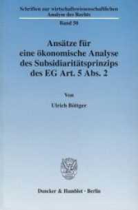 Ansätze für eine ökonomische Analyse des Subsidiaritätsprinzips des EG Art. 5 Abs. 2. : Dissertationsschrift (Schriften zur wirtschaftswissenschaftlichen Analyse des Rechts (WAR) 50) （2004. 317 S. 317 S. 224 mm）