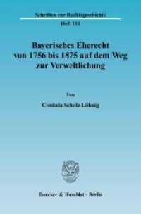 Bayerisches Eherecht von 1756 bis 1875 auf dem Weg zur Verweltlichung. : Dissertationsschrift. Dissertationsschrift (Schriften zur Rechtsgeschichte 111) （2004. 417 S. 417 S. 224 mm）