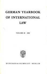 German Yearbook of International Law / Jahrbuch für Internationales Recht. : Vol. 45 (2002). (German Yearbook of International Law / Jahrbuch für Internationales Recht 45) （2003. 674 S. 674 S. 240 mm）