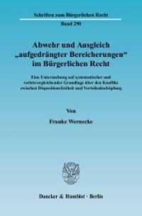 Abwehr und Ausgleich »aufgedrängter Bereicherungen« im Bürgerlichen Recht. (Schriften zum Bürgerlichen Recht 290) （2004. 636 S. 636 S. 224 mm）