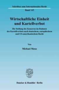 Wirtschaftliche Einheit und Kartellverbot : Die Stellung des Konzerns im Rahmen des Kartellverbots nach deutschem, europäischem und US-amerikanischem Recht.. Dissertationsschrift (Schriften zum Internationalen Recht 145) （2004. 450 S. Tab.;450 S. 224 mm）