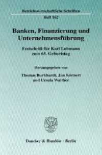 Banken, Finanzierung und Unternehmensführung. : Festschrift für Karl Lohmann zum 65. Geburtstag. (Betriebswirtschaftliche Schriften 162) （2004. 526 S. Frontispiz,Tab.,Abb.; 526 S. 224 mm）