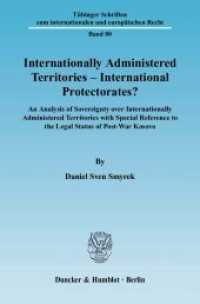 Internationally Administered Territories - International Protectorates? (Tübinger Schriften zum internationalen und europäischen Recht 80) （2005. 260 S. 2 Abb.; 260 S. 233 mm）