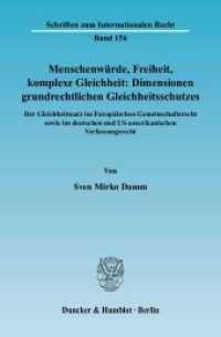 ＥＵ法および米国・ドイツ憲法における基本的人権としての平等保護<br>Menschenwürde, Freiheit, komplexe Gleichheit: Dimensionen grundrechtlichen Gleichheitsschutzes (Schriften zum Internationalen Recht 156) （2006. 627 S. 233 mm）