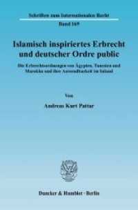 イスラームの相続法とドイツにおける公序<br>Islamisch inspiriertes Erbrecht und deutscher Ordre public : Die Erbrechtsordnungen von Ägypten, Tunesien und Marokko und ihre Anwendbarkeit im Inland. Dissertationsschrift (Schriften zum Internationalen Recht 169) （2007. 572 S. 233 mm）