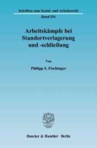 Arbeitskämpfe bei Standortverlagerung und -schließung : Dissertationsschrift (Schriften zum Sozial- und Arbeitsrecht 254) （2006. 233 S. 233 mm）