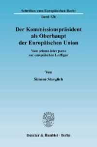 Der Kommissionspräsident als Oberhaupt der Europäischen Union. : Vom primus inter pares zur europäischen Leitfigur.. Dissertationsschrift (Schriften zum Europäischen Recht 126) （2007. 294 S. 294 S. 233 mm）
