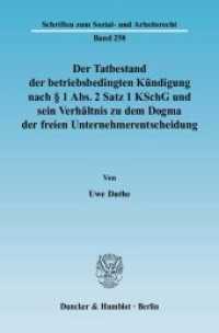 Der Tatbestand der betriebsbedingten Kündigung nach   1 Abs. 2 Satz 1 KSchG und sein Verhältnis zu dem Dogma der freien : Dissertationsschrift (Schriften zum Sozial- und Arbeitsrecht 258) （2007. 275 S. 233 mm）