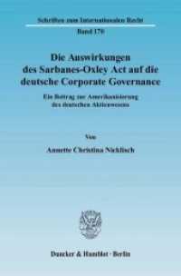 サーベンス・オクスリー法のドイツにおけるコーポレート・ガバナンスへの影響力<br>Die Auswirkungen des Sarbanes-Oxley Act auf die deutsche Corporate Governance : Ein Beitrag zur Amerikanisierung des deutschen Aktienwesens. Dissertationsschrift (Schriften zum Internationalen Recht 170) （2007. 207 S. 233 mm）