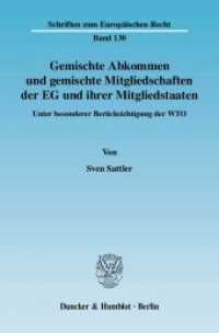 Gemischte Abkommen und gemischte Mitgliedschaften der EG und ihrer Mitgliedstaaten. : Unter besonderer Berücksichtigung der WTO.. Dissertationsschrift (Schriften zum Europäischen Recht 130) （2007. 389 S. 233 mm）