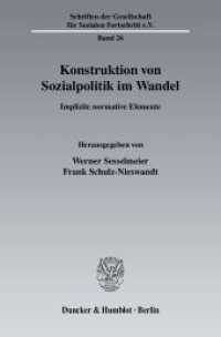 Konstruktion von Sozialpolitik im Wandel. : Implizite normative Elemente. (Schriften der Gesellschaft für Sozialen Fortschritt 26) （2008. 288 S. Tab., Abb.; 288 S. 233 mm）