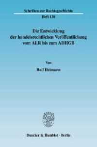 Die Entwicklung der handelsrechtlichen Veröffentlichung vom ALR bis zum ADHGB : Dissertationsschrift (Schriften zur Rechtsgeschichte 138) （2008. 307 S. 233 mm）