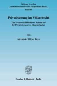 Privatisierung im Völkerrecht : Zur Verantwortlichkeit der Staaten bei der Privatisierung von Staatsaufgaben. Dissertationsschrift (Tübinger Schriften zum internationalen und europäischen Recht 88) （2008. 384 S. 233 mm）