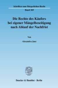 Die Rechte des Käufers bei eigener Mängelbeseitigung nach Ablauf der Nachfrist : Dissertationsschrift (Schriften zum Bürgerlichen Recht 369) （2008. 204 S. 233 mm）