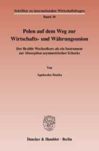 Polen auf dem Weg zur Wirtschafts- und W&auml;hrungsunion : Der flexible Wechselkurs als ein Instrument zur Absorption asymmetrischer Schocks. Dissertationsschrift (Schriften zu internationalen Wirtschaftsfragen (IWF) 34) （2008. 383 S. 233 mm）