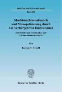 Marktmachtmissbrauch und Monopolisierung durch das Verbergen von Innovationen. : Eine Studie zum europäischen und US-amerikanischen Recht.. Dissertationsschrift (Schriften zum Wirtschaftsrecht (WR) 208) （2008. 354 S. 233 mm）
