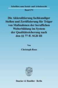 Die Akkreditierung fachkundiger Stellen und Zertifizierung für Träger von Maßnahmen der beruflichen Weiterbildung im Sys (Schriften zum Sozial- und Arbeitsrecht 271) （2008. 659 S. 659 S. 233 mm）