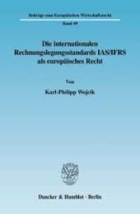 欧州法としての国際会計基準<br>Die internationalen Rechnungslegungsstandards IAS/IFRS als europäisches Recht. : Dissertationsschrift (Beiträge zum Europäischen Wirtschaftsrecht 49) （2008. 404 S. 233 mm）